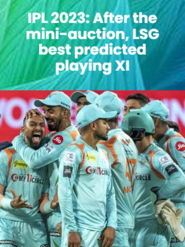 IPL 2023: After the mini-auction, LSG best predicted playing XI