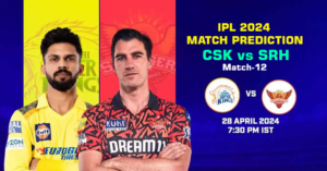 CSK vs SRH IPL 2024